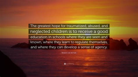 Bessel A Van Der Kolk Quote The Greatest Hope For Traumatized