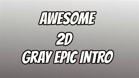 Awesome 2d Gray Epic Intro Epic Intros 2 Youtube