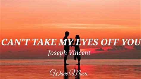Can T Take My Eyes Off You Joseph Vincent Lyric Video Wave Music Youtube