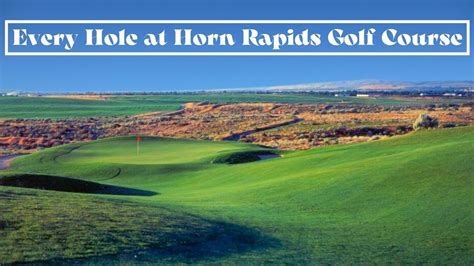 Every Hole At Horn Rapids Golf Course Richland Wa Youtube