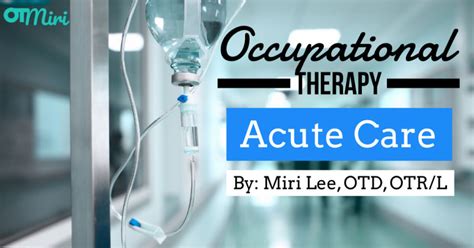 Occupational Therapy In Acute Care Is Acute Care Right For You