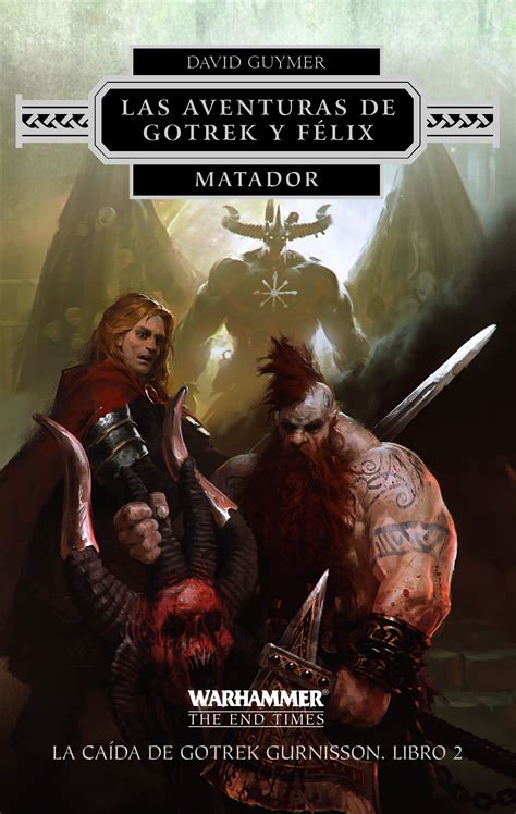 Novelas Warhammer Fantasy Las Aventuras De Gotrek Y Félix Matador