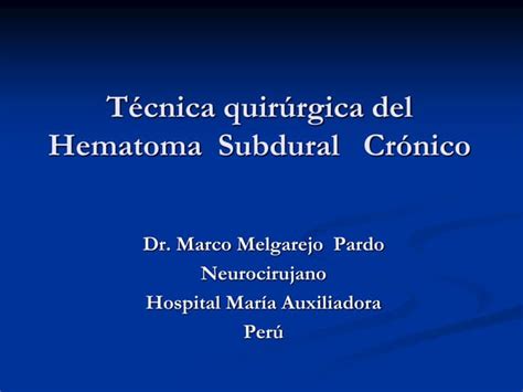 Técnica Quirúrgica Del Hematoma Subdural Crónico Ppt