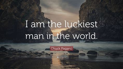 Chuck Pagano Quote “i Am The Luckiest Man In The World” 12 Wallpapers Quotefancy