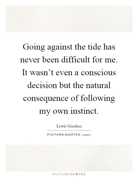 Going Against The Tide Has Never Been Difficult For Me It Picture