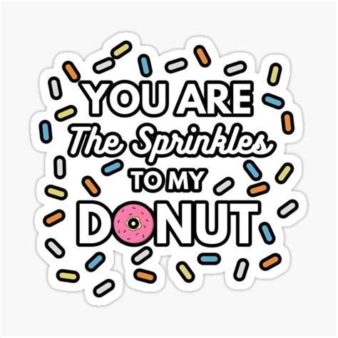 You Are The Sprinkles To My Donut Sticker For Sale By Momsnpops Redbubble