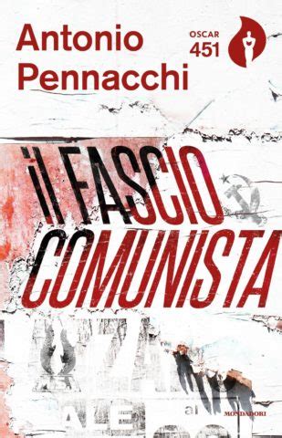 Uno scrive libri e non se lo fila nessuno. Il fasciocomunista - Antonio Pennacchi | Oscar Mondadori