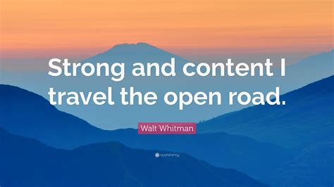 Walt Whitman Quote “strong And Content I Travel The Open Road”