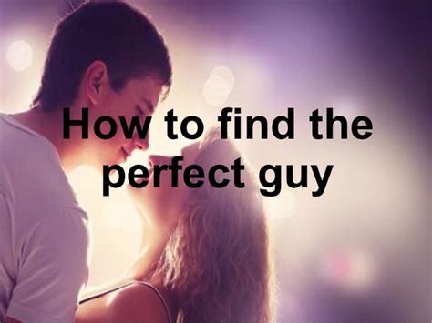How To Find The Perfect Guy