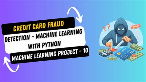 Project 10 Credit Card Fraud Detection Using Machine Learning In