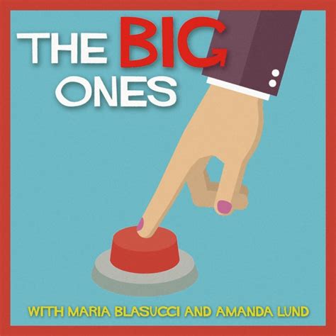 The Big Ones By Maria Blasucci And Amanda Lund On Apple Podcasts