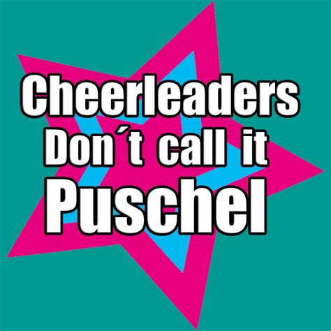 Cheerleaders Dont Call It Puschel