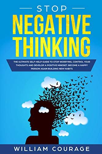 Stop Negative Thinking The Ultimate Self Help Guide To Stop Worrying Control Your Thoughts