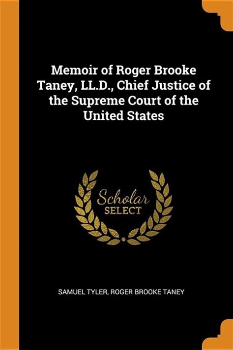 Memoir Of Roger Brooke Taney Ll D Chief Justice Of The Supreme