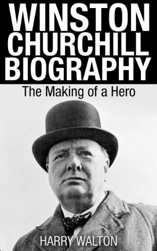Winston Churchill Biography The Making Of A Hero World War Ii
