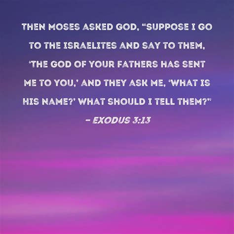 Exodus 313 Then Moses Asked God Suppose I Go To The Israelites And