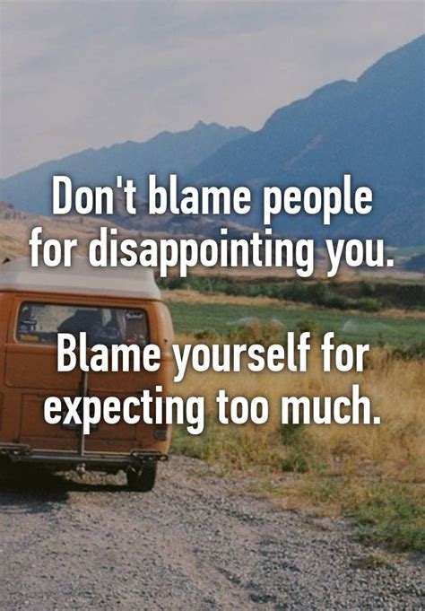 Dont Blame People For Disappointing You Blame Yourself For Expecting
