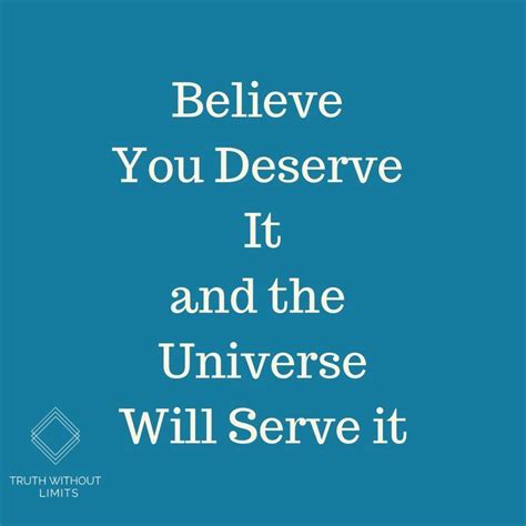 Believe You Deserve It And The Universe Will Serve It Breathe Self