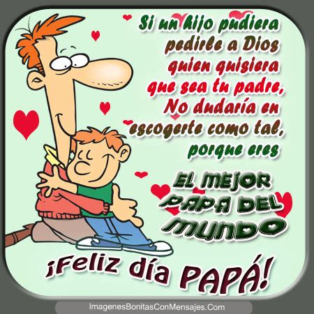 Tú padre es una gran persona que desde que has nacido te ha dado su amor incondicional para que nada te falte y siempre iba demostrando que siempre se haría cargo de ti, hoy no pierdas la oportunidad de dedicarle el gran cariño que le tienes con estos hermosos saludos del dia del padre. Bonitos Saludos En Imágenes Para El Dia Del Padre ...
