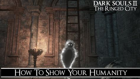 Dark souls remastered tips for farming souls and humanity. Dark Souls 3: The Ringed City - How To "Show Your Humanity ...