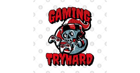 Gaming Tryhard Gaming Tryhard Sticker Teepublic