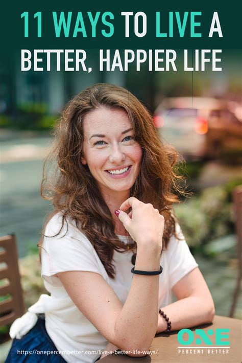 Live A Better Life And Be Happier By Doing These 11 Things Now