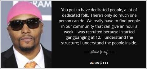 Malik Yusef Quote You Got To Have Dedicated People A Lot Of Dedicated