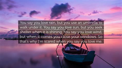Quotes about love and relationship. Bob Marley Quote: "You say you love rain, but you use an ...