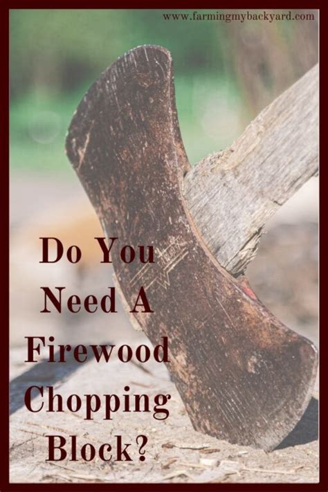 Do You Need A Firewood Chopping Block Farming My Backyard