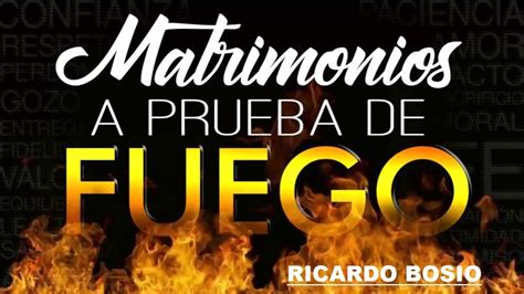 RICARDO BOSIO REUNIÓN DE MATRIMONIOS MATRIMONIOS A PRUEBA DE FUEGO