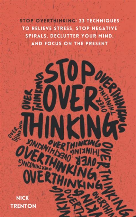 stop overthinking 23 techniques to relieve stress stop negative spirals declutter your mind