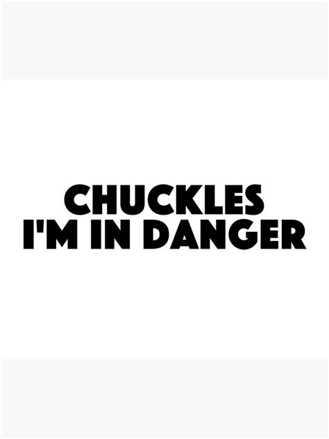 Chuckles Im In Danger Popular Meme Speech Mood Sticker Black Poster