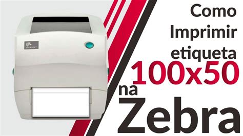 Como Imprimir Etiqueta X Na Impressora Zebra YouTube