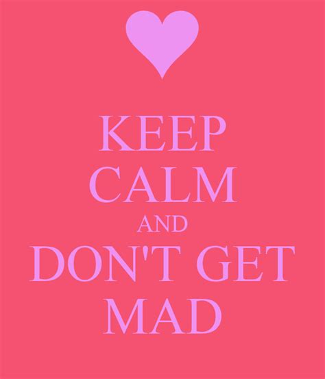 Keep Calm And Dont Get Mad Poster Lianah Keep Calm O Matic