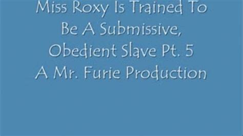 Miss Roxy Is Trained To Be A Submissive Obedient Slavept 5 Highres Furies Fetish World
