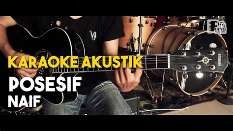 posesif [naif] karaoke gitar akustik hd lirik nada asli youtube