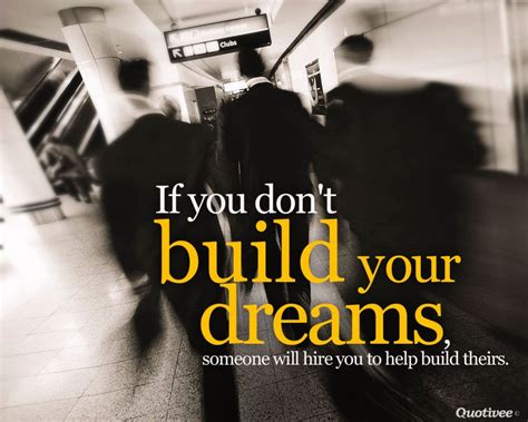 If You Dont Build Your Dreams Someone Will Hire You To Help Build