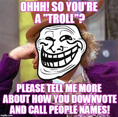 If You Are Really A Troll And Not Just A Nuisance Leave One Of Your