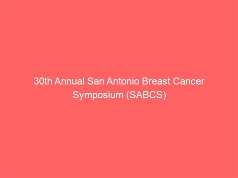 30th annual san antonio breast cancer symposium sabcs sespm