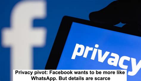 Privacy Pivot Facebook Wants To Be More Like Whatsapp But Details Are Scarce Toorak Times