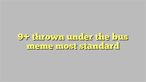 9 Thrown Under The Bus Meme Most Standard Công Lý And Pháp Luật
