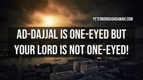 Al Dajjal Is One Eyed But Your Lord Is Not One Eyed Abu Sumayyah