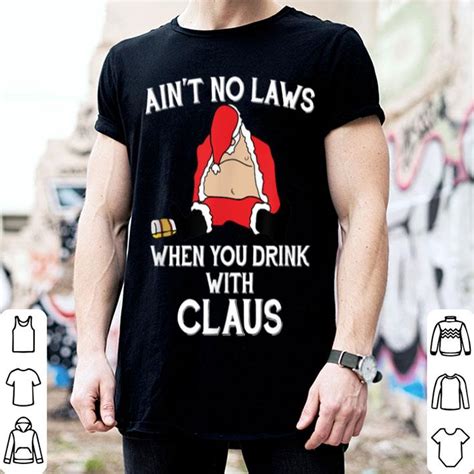 awesome ain t no laws when you drink with claus new 2019 christmas shirt hoodie sweater