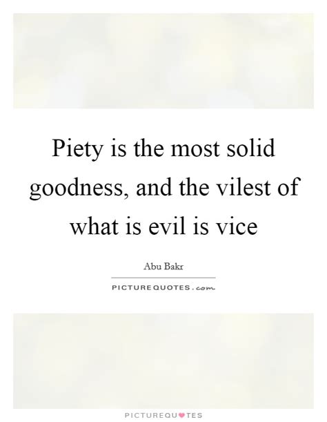 Piety Is The Most Solid Goodness And The Vilest Of What Is Evil