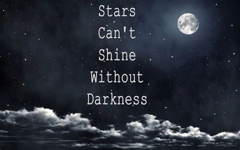 Stars Cant Shine Without Darkness Quotes We Love Pinterest