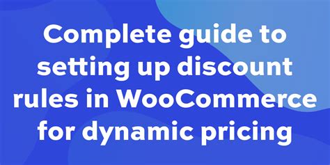 Complete Guide To Setting Up Discount Rules In Woocommerce For Dynamic
