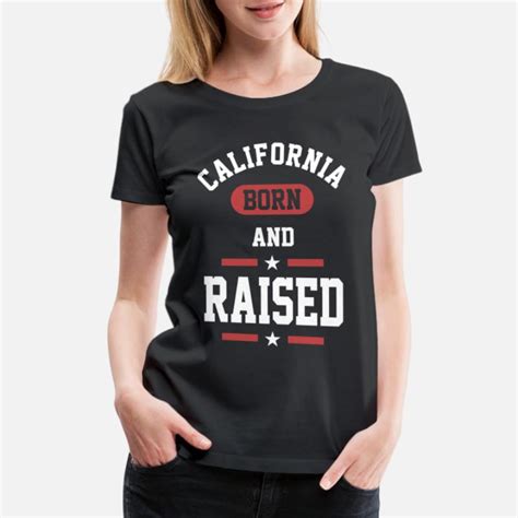 California Born And Raised T Shirts Unique Designs Spreadshirt