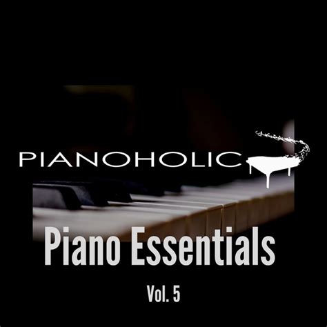 piano essentials vol 5 album by pianoholic spotify