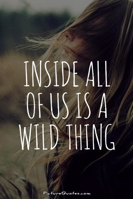 Discover one liners, simple thoughts and wise. Inside all of us is a wild thing | Picture Quotes