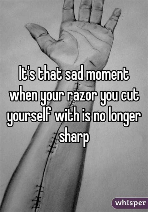 Its That Sad Moment When Your Razor You Cut Yourself With Is No Longer